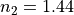 n_2=1.44