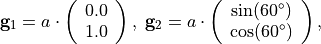 \begin{eqnarray*}
\pvec{g}_1 = a\cdot\left(
\begin{array}{c}
0.0 \\
1.0
\end{array}
\right), \;
\pvec{g}_2 = a\cdot \left(
\begin{array}{c}
\sin(60^\circ) \\
\cos(60^\circ)
\end{array}
\right),
\end{eqnarray*}