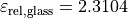 \varepsilon_{\mathrm{rel, glass}}=2.3104