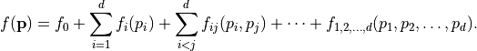 f(\mathbf{p}) = f_0 + \sum_{i=1}^d f_i(p_i) + \sum_{i<j}^{d} f_{ij}(p_i,p_j) + \cdots + f_{1,2,\dots,d}(p_1,p_2,\dots,p_d).