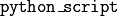 \tt{python\_script}