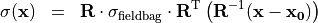 \begin{eqnarray*}
\TField{\sigma} (\pvec{x}) & = &  \void{\TField{R}}  {\TField{\sigma}_{\mathrm{fieldbag}}} \transpose{\TField{R}}  \left( \TField{R}^{-1} ( \pvec{x}-\pvec{x_0} ) \right)
\end{eqnarray*}