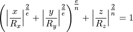 \begin{eqnarray*}
\left(\Big\vert \frac{x}{R_x} \Big\vert^{\tfrac{2}{e}}  +   \Big\vert \frac{y}{R_y} \Big\vert^{\tfrac{2}{e}}\right)^{\tfrac{e}{n}}+  \Big\vert \frac{z}{R_z} \Big\vert^{\tfrac{2}{n}}  = 1
\end{eqnarray*}