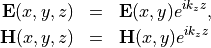 \begin{eqnarray*}
\VField{E}(x, y, z) & = &  \VField{E}(x, y) e^{ik_z z}, \\
\VField{H}(x, y, z) & = &  \VField{H}(x, y) e^{ik_z z} \\
\end{eqnarray*}