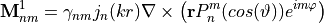 \begin{eqnarray*}
\pvec{M}^{1}_{nm} = \gamma_{nm} j_{n}(kr)\nabla\times\left(\pvec{r} P_{n}^m(cos(\vartheta))e^{im\varphi}\right)
\end{eqnarray*}