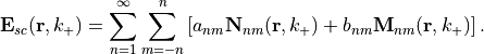 \begin{eqnarray*}
  \VField{E}_{sc}(\pvec{r},k_+) =  \sum_{n=1}^{\infty} \sum_{m=-n}^n \left[ a_{nm}\pvec{N}_{nm}(\pvec{r},k_+)  +  b_{nm}\pvec{M}_{nm}(\pvec{r},k_+ )\right].
\end{eqnarray*}