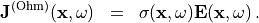 \begin{eqnarray*}
\VField{J}^{\mathrm{(Ohm)}}(\pvec{x}, \omega) & = & \TField{\sigma}(\pvec{x}, \omega) \VField{E}(\pvec{x}, \omega) \,.
\end{eqnarray*}