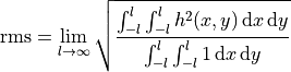 \begin{eqnarray*}
\mathrm{rms} = \lim_{l \rightarrow \infty} \sqrt{ \frac{\int_{-l}^{l} \int_{-l}^{l}  h^2(x, y)\,\mathrm{d}x \, \mathrm{d}y}{\int_{-l}^{l} \int_{-l}^{l} 1\,\mathrm{d}x \, \mathrm{d}y} }
\end{eqnarray*}