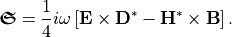 \begin{eqnarray*}
\boldsymbol{\mathfrak{S}} = \frac{1}{4} i \omega \left[\boldsymbol{\VField{E}} \times \boldsymbol{\VField{D}}^* - \boldsymbol{\VField{H}}^* \times \boldsymbol{\VField{B}} \right].
\end{eqnarray*}