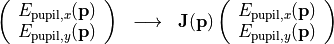 \begin{eqnarray*}
\left (
\begin{array}{c}
E_{\mathrm{pupil}, x}(\pvec{p}) \\
E_{\mathrm{pupil}, y}(\pvec{p}) \\
\end{array}
\right )
& \longrightarrow &
\TField{J}(\pvec{p})
\left (
\begin{array}{c}
E_{\mathrm{pupil}, x}(\pvec{p}) \\
E_{\mathrm{pupil}, y}(\pvec{p}) \\
\end{array}
\right )
\end{eqnarray*}