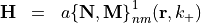 \begin{eqnarray*}
\VField{\VField{H}} & = &  a\pvec{\{N,M\}}^{1}_{nm}(\pvec{r},k_+)
\end{eqnarray*}