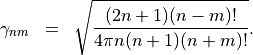 \begin{eqnarray*}
\gamma_{nm}  & = &  \sqrt{\frac{(2n+1)(n-m)!}{4\pi n (n+1)(n+m)!}}.
\end{eqnarray*}