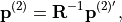 \begin{alignat*}{1}
\TField{p}^{(2)} & = \TField{R}^{-1} \TField{p}^{(2)'},
\end{alignat*}