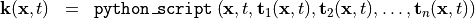 \begin{eqnarray*}
\VField{k} (\pvec{x}, t) & = &  {\tt{python\_script}} \left( \pvec{x}, t, \TField{t}_1(\pvec{x}, t), \TField{t}_2(\pvec{x}, t), \dots, \TField{t}_n(\pvec{x}, t) \right)
\end{eqnarray*}