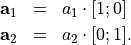 \begin{eqnarray*}
\pvec{a}_1 & = & a_1\cdot[1; 0] \\
\pvec{a}_2 & = & a_2\cdot[0; 1].
\end{eqnarray*}