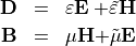 \begin{alignat*}{2}
\VField{D} \phantom{x} &= \phantom{x} \TField{\varepsilon} \VField{E} & + \tilde{\TField{\varepsilon}} \VField{H}  \\
\VField{B} \phantom{x} &= \phantom{x} \TField{\mu} \VField{H} & + \tilde{\TField{\mu}} \VField{E}
\end{alignat*}