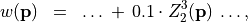 \begin{eqnarray*}
w(\pvec{p}) & = & \dots\, +\, 0.1 \cdot Z_2^3(\pvec{p})\, \dots ,
\end{eqnarray*}